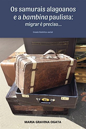 Ler Os samurais alagoanos e a bambina paulista: migrar é preciso..., do autor Maria Gravina Ogata